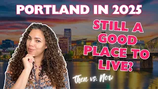 Is Portland, OR Still a Good Place to Live in 2025? (Then vs. Now)