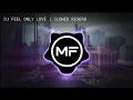 DJ FEEL ONLY LOVE | SLOWED REVERB | DJ TIKTOK VIRAL TERBARU 2023