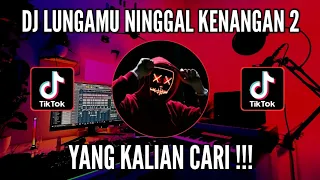 Download DJ LUNGAMU NINGGAL KENANGAN 2 REMIX TIKTOK TERBARU 2023 MP3