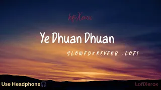 ye dhuan dhuan slowed reverb lofi shreya ghoshal roop kumar song
