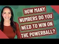 How many numbers do you need to win on the Powerball