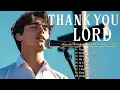 Download Lagu Thank You, Lord | Peaceful Worship Songs for Healing, Prayer, and Thanksgiving