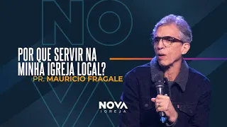 NOVA | Por que servir na minha igreja local? | Mauricio Fragale