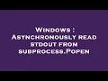 Windows Asynchronously read stdout from subprocess Popen
