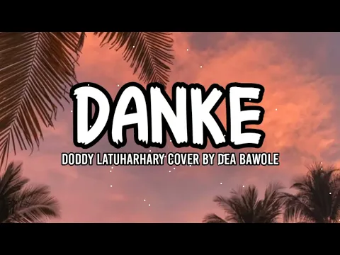 Download MP3 DANKE - Doddie Latuharhary (lirik) cover by Dea Bawole