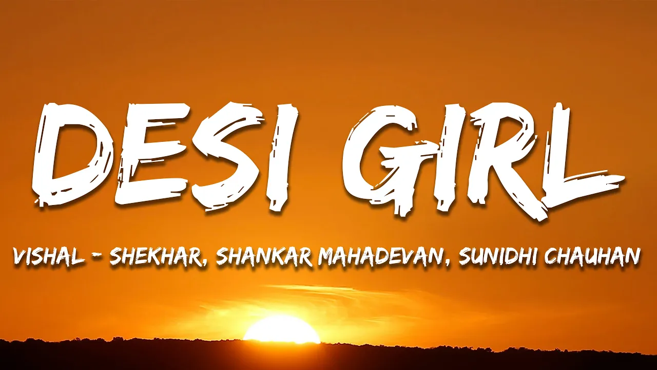 Desi Girl - Vishal-Shekhar, Shankar Mahadevan, Sunidhi Chauhan (Lyrics) | 7clouds Hindi Desi Girl - Vishal-Shekhar, Shankar Mahadevan, Sunidhi Chauhan (Lyrics) | 7clouds Hindi