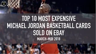 Top 10 Most Expensive Michael Jordan Basketball Cards Sold on Ebay March - May 2018