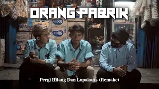 Download PERGI HILANG DAN LUPAKAN - ORANG PABRIK (Cover Remake) Remember Of Today MP3