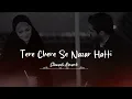 Download Lagu Tere Chehre se Nazar Hatti Nahi [  Slowed Reverb ] Lofi Aashish Chaudhary \u0026 Amrita Arora A s slowed.