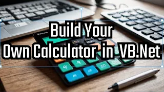 CREATE Your Own Calculator with Visual Basic Net Today