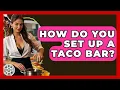 How Do You Set Up A Taco Bar - The Skillful Chef