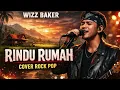 Rindu Rumah – Wizz Baker ||  Lagu Timur Cover poprock  2026