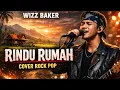 Lagu Wizz Baker – Rindu Rumah | Cover Pop Rock Terbaru 2026