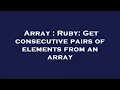 Array Ruby Get consecutive pairs of elements from an array