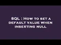 SQL How to set a default value when inserting null