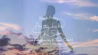 Lost Frequencies Tom Odell Black Friday Pretty Like The Sun Dj Aristotle Extended Mix 