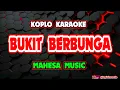 Download Lagu BUKIT BERBUNGA KARAOKE - MAHESA MUSIK @koplokaraooke