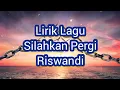 Download Lagu Lirik Lagu Silahkan Pergi - Riswandi