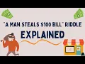 A Man Steals 100 Bill Riddle Explained