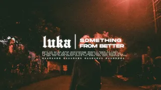Download Something From Better - Luka ( Official Music Video ) MP3