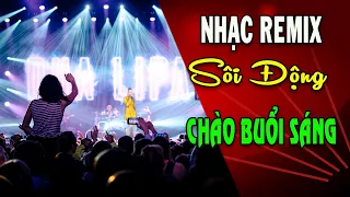 Download 15p NHẠC REMIX SÔI ĐỘNG CHÀO BUỔI SÁNG #ApRelaxingSounds MP3