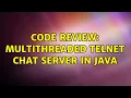 Code Review Multithreaded telnet chat server in Java