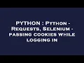 PYTHON Python - Requests Selenium
