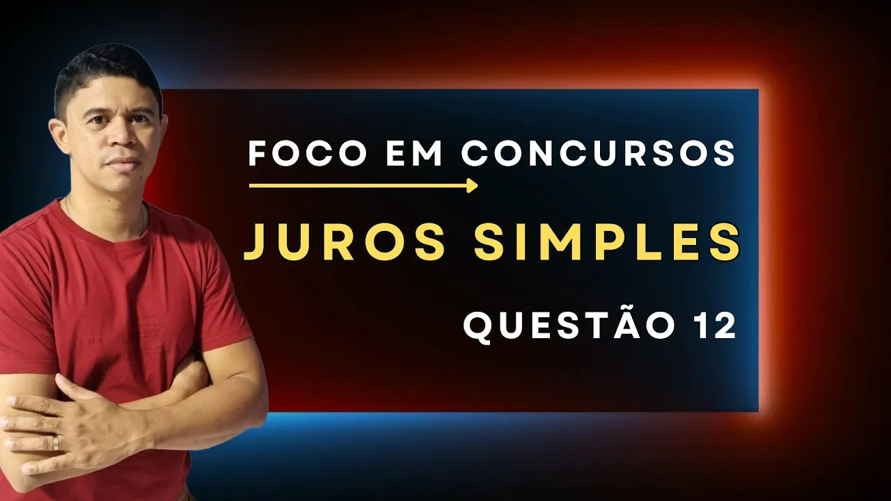Juros Simples foco em Concursos | Questão 12