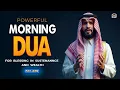 Lagu Powerful Morning Dua 🔑 For Rizq, Safety \u0026 Blessings Every Morning | Istabraq TV