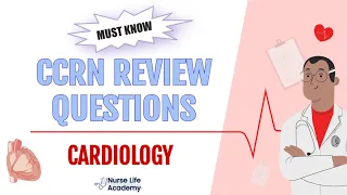 MUST KNOW Cardiology CCRN Practice Questions