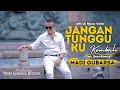 Jangan Tunggu Ku Kembali ( Madi Gubarsa )