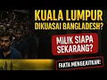 Kuala Lumpur Bukan Milik Malaysia Lagi? Warga Bangladesh Kuasai Ibu Kota!