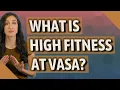 What is high fitness at Vasa