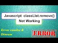 why javascript classList remove not working Error debugging and Discussion