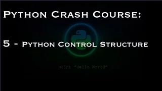 Python Crash Course 5 - Python Control Structure