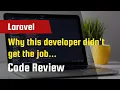Why this developer didn t get the job - Laravel Code Review