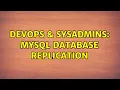 DevOps SysAdmins MySQL database replication 2 Solutions