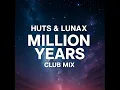 HUTS & LUNAX - Million Years (Club Mix)