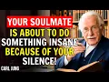 Your Soulmate Is About To Do Something Shocking Because Of Your Silence Carl Jung