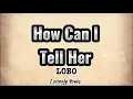 Download Lagu How Can I Tell Her (LOBO) with Lyrics