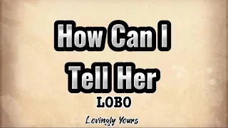 Download How Can I Tell Her (LOBO) with Lyrics MP3