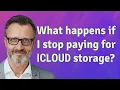 What happens if I stop paying for iCloud storage