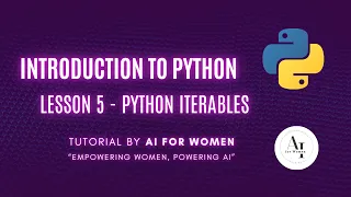 Introduction to Python Lesson 5 - Python Iterables Sequences Dictionaries Sets AI for Women