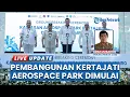 Lagu Bengkel Pesawat Resmi Dibangun di Bandara Kertajati Majalengka, Diresmikan AHY: Operasi Tahun Depan