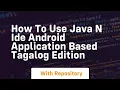 How to use java n ide android application based tagalog edition