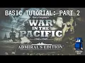 War in the Pacific AE - Basic Tutorial Part 2