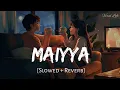 Download Lagu Maiyya (Slowed + Reverb) | Sachet - Parampara | Do Patti | Viral Lofi