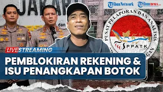 🔴Polemik Pemblokiran Rekening & Isu Penangkapan Botok AMPB: PPATK hingga Polda Metro Jaya Buka Suara