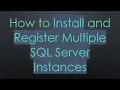 How to Install and Register Multiple SQL Server Instances