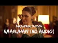 Raanjhan - Parampara Tandon (8D Audio) | Do Patti | Mahi&Music